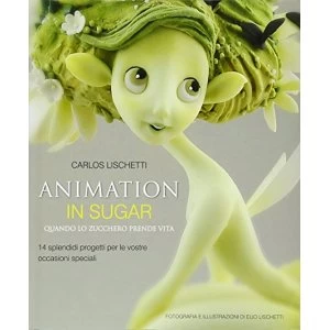 Image of Animation in Sugar: Quando Lo Zucchero Prende Vita by Carlos Lischetti (Hardback, 2013)