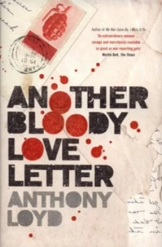 Image of Another Bloody Love Letter by Anthony Loyd Hardback