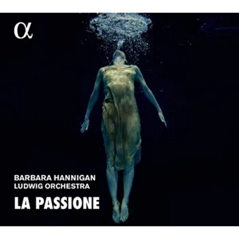 image of Barbara Hannigan - Barbara Hannigan/Ludwig Orchestra: La Passione CD