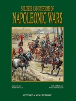 Image of Soldiers and Uniforms of Napoleonic Wars by Franois Guy Hourtoulle and Jack Girbal and Patrice Courcelle Book