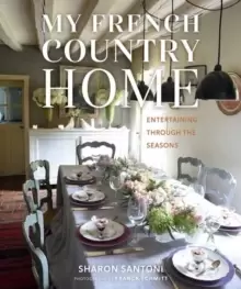 Image of My French Country Home : Entertaining Through the Seasons