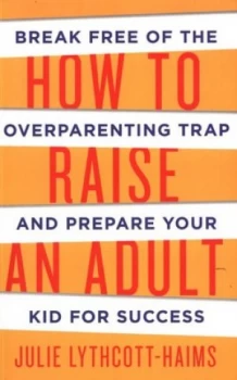 Image of How to Raise an Adult by Julie Lythcott-Haims Book