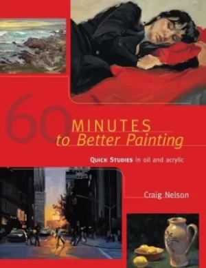 image of 60 Minutes to Better Painting by Craig Nelson