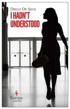Image of I Hadnt Understood by Diego De Silva Book