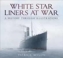 Image of White Star Liners at War : A History Through Illustrations