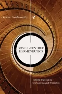 Image of Gospel-centred Hermeneutics : Biblical-Theological Foundations And Principles