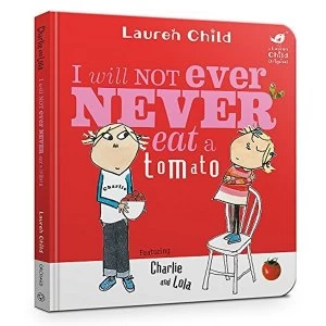 Image of Charlie and Lola: I Will Not Ever Never Eat A Tomato Board Book Board book 2018