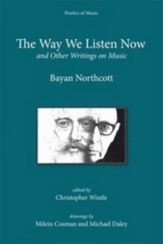 Image of The Way We Listen Now and Other Writings on Music by Bayan Northcott Hardback