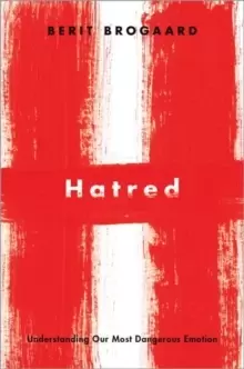 Image of Hatred : Understanding Our Most Dangerous Emotion