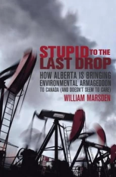 Image of Stupid to the Last Drop by William Marsden Hardback