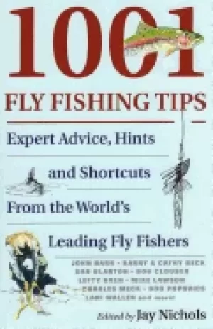 Image of 1001 fly fishing tips expert advice hints and shortcuts from the worlds lea