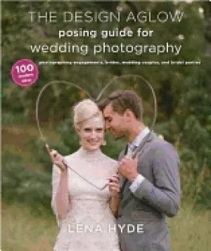 Image of design aglow posing guide for wedding photography 100 modern ideas for phot