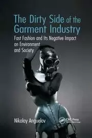 Image of The Dirty Side of the Garment Industry Fast Fashion and Its Negative Impact on Environment and Society