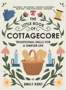 Image of The Little Book of Cottagecore : Traditional Skills for a Simpler Life