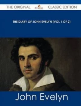 Image of Diary of John Evelyn vol 1 of 2 - the Original Classic Edition by John Evelyn Paperback