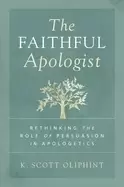 Image of faithful apologist rethinking the role of persuasion in apologetics