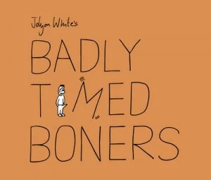 Image of Badly Timed Boners by Jolyon White Hardback