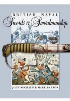 Image of British Naval Swords and Swordsmanship by John Mcgrath and Mark Barton Hardback