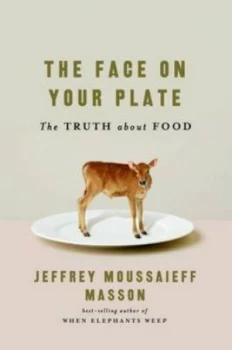 Image of The Face on Your Plate by Jeffrey M Masson Hardback