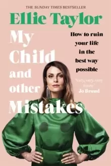 Image of My Child and Other Mistakes : How to ruin your life in the best way possible