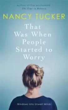 Image of That Was When People Started to Worry : Windows into Unwell Minds