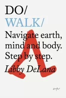 Image of Do Walk : Navigate Earth, Mind And Body. Step By Step.