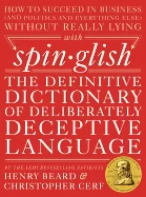 Image of spinglish the definitive dictionary of deliberately deceptive language