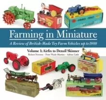 Image of Farming in Miniature: Volume 1 : A review of British-made toy farm vehicles up to 1980