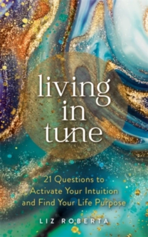 Image of Living in Tune : 21 Questions to Activate Your Intuition and Find Your Life Purpose Paperback / softback