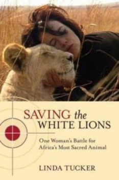 Image of Saving the White Lions by Linda Tucker Paperback