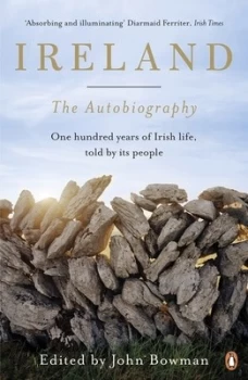 Image of Ireland: The Autobiography: One Hundred Years of Irish Life, Told by Its People by John Bowman (Paperback, 2017)