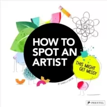 Image of How to Spot an Artist : This Might Get Messy