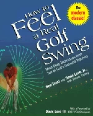 Image of how to feel a real golf swing mind body techniques from two of golfs greate