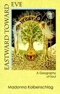 Image of eastward toward eve a geography of soul