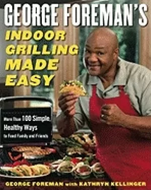 Image of george foremans indoor grilling made easy more than 100 simple healthy ways