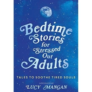 Image of Bedtime Stories for Stressed Out Adults Hardback 2018