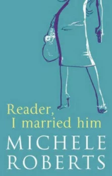 Image of Reader I Married Him by Michele Roberts Hardback