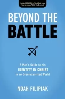Image of Beyond the Battle : A Man's Guide to His Identity in Christ in an Oversexualized World