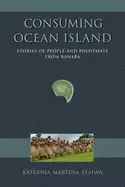 Image of consuming ocean island stories of people and phosphate from banaba