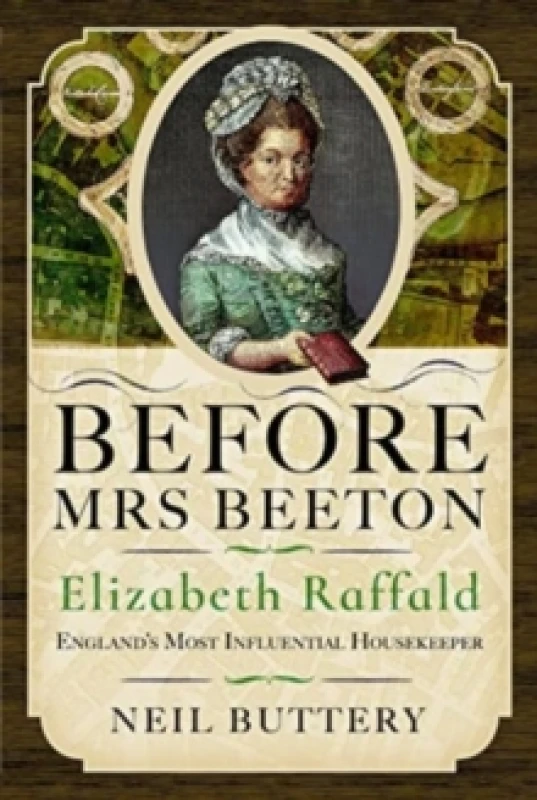 Image of Before Mrs Beeton : Elizabeth Raffald, England's Most Influential Housekeeper Hardback