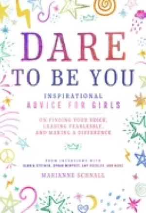 Image of dare to be you inspirational advice for girls on finding your voice leadin