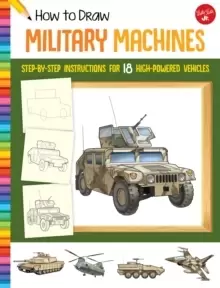 Image of How to Draw Military Machines : Step-by-step instructions for 18 high-powered vehicles