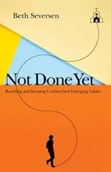Image of Not Done Yet : Reaching and Keeping Unchurched Emerging Adults