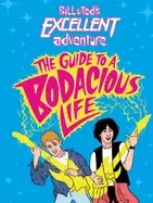 Image of bill and teds excellent adventuretm the guide to a bodacious life