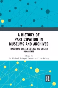 Image of A History of Participation in Museums and ArchivesTraversing Citizen Science and Citizen Humanities