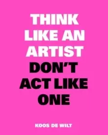 Image of Think Like an Artist, Don't Act Like One
