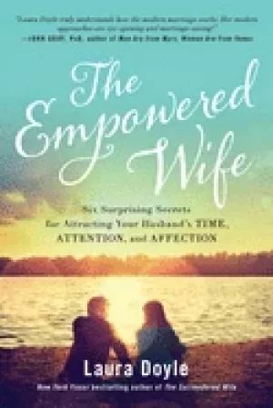 Image of empowered wife six surprising secrets for attracting your husbands time at