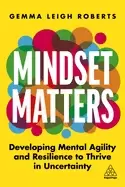 Image of mindset matters developing mental agility and resilience to thrive in uncer