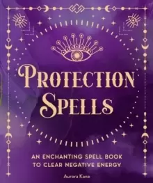 Image of Protection Spells : An Enchanting Spell Book to Clear Negative Energy Volume 1