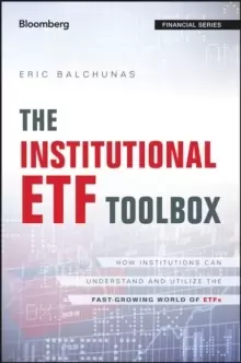 Image of The Institutional ETF Toolbox - How Institutions Can Understand and Utilize the Fast-Growing World of ETFs